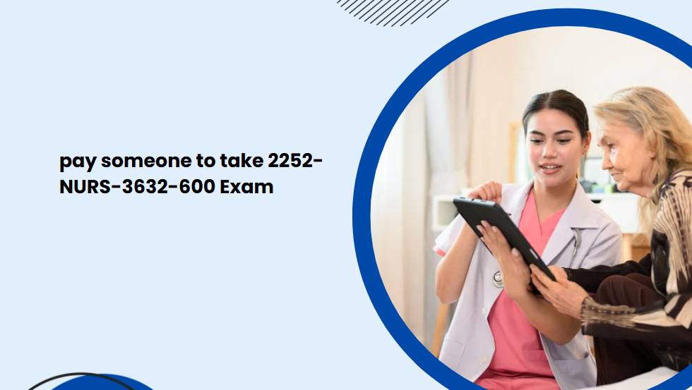 pay someone to take 2252-NURS-3632-600 Exam