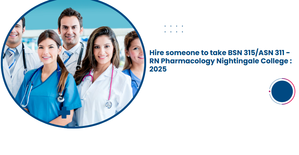 Hire someone to take BSN 315/ASN 311 -RN Pharmacology Nightingale College : 2025