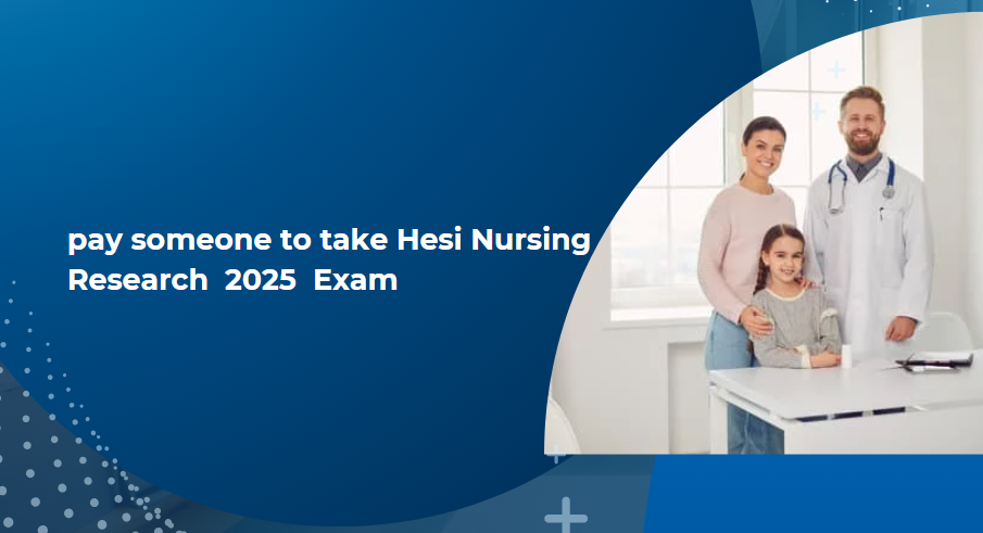pay someone to take Hesi Nursing Research 2025 Exam