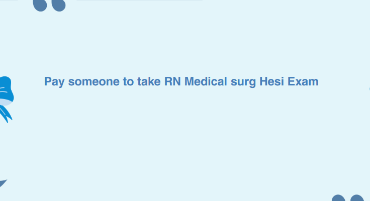 Pay someone to take RN Medical surg Hesi Exam