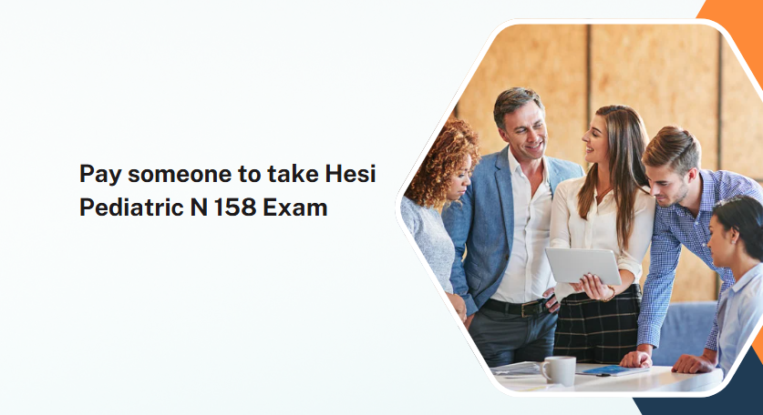 Pay someone to take Hesi Pediatric N 158 Exam