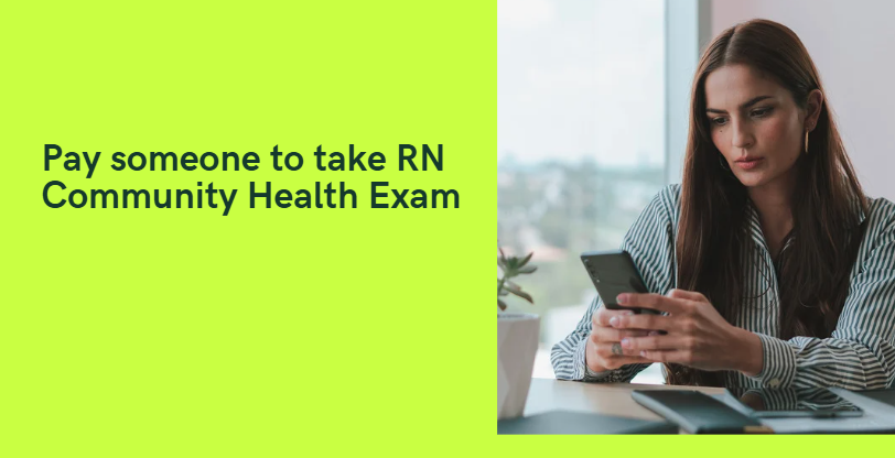 Pay someone to take RN Community Health Exam