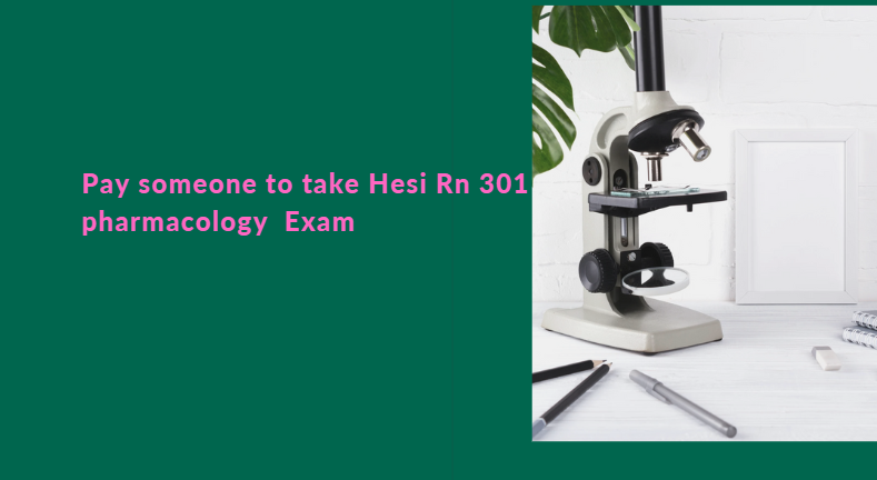 Pay someone to take Hesi Rn 301 pharmacology  Exam