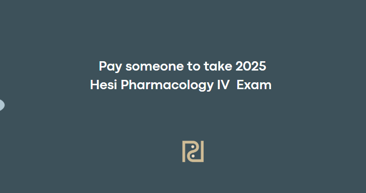 Pay someone to take 2025 Hesi Pharmacology IV  Exam